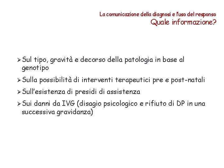 La comunicazione della diagnosi e l’uso del responso Quale informazione? ØSul tipo, gravità e