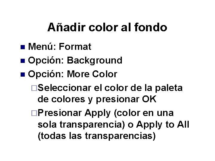 Añadir color al fondo Menú: Format n Opción: Background n Opción: More Color ¨Seleccionar