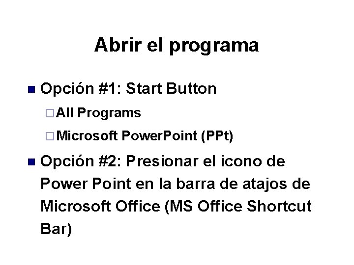 Abrir el programa n Opción #1: Start Button ¨ All Programs ¨ Microsoft n