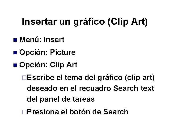 Insertar un gráfico (Clip Art) n Menú: Insert n Opción: Picture n Opción: Clip