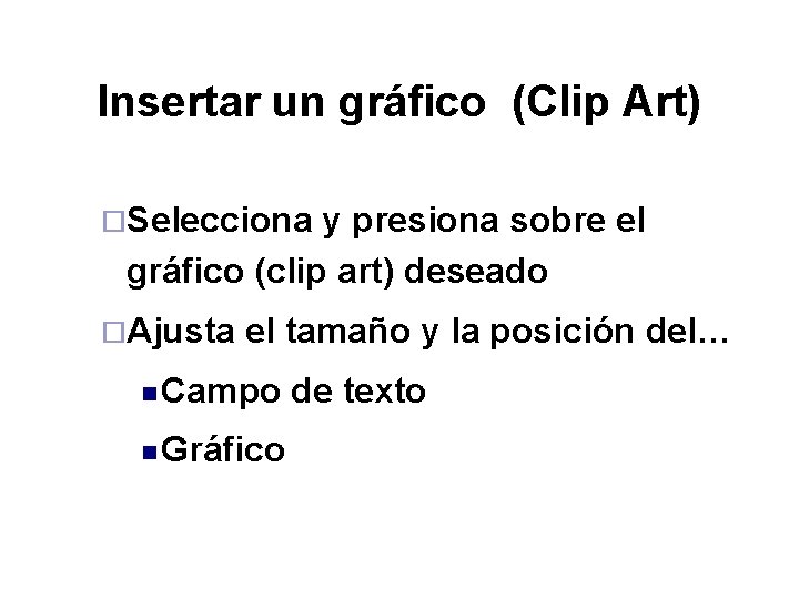 Insertar un gráfico (Clip Art) ¨Selecciona y presiona sobre el gráfico (clip art) deseado