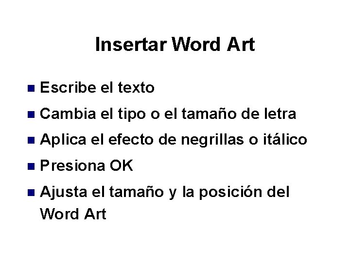 Insertar Word Art n Escribe el texto n Cambia el tipo o el tamaño