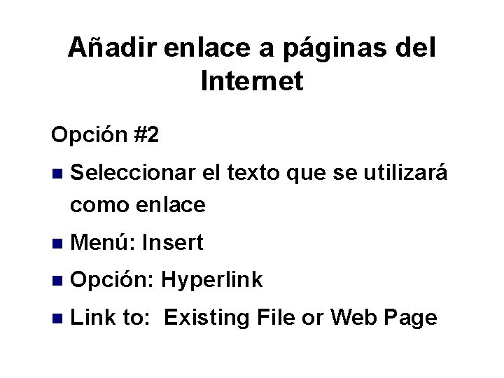 Añadir enlace a páginas del Internet Opción #2 n Seleccionar el texto que se