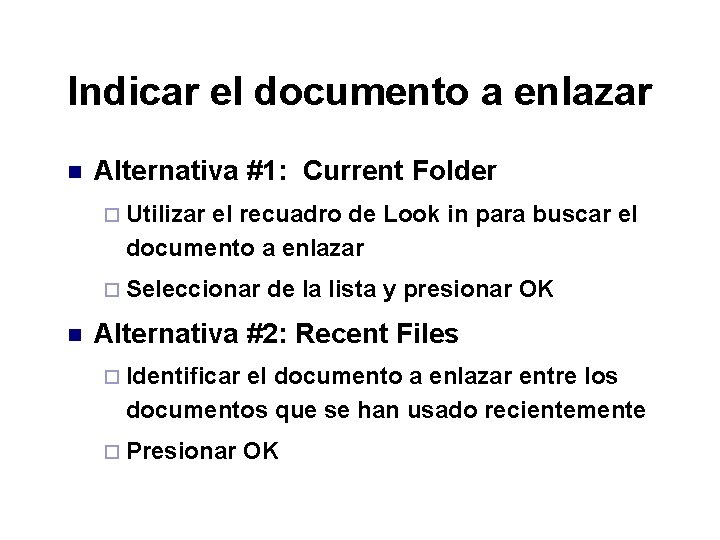 Indicar el documento a enlazar n Alternativa #1: Current Folder ¨ Utilizar el recuadro