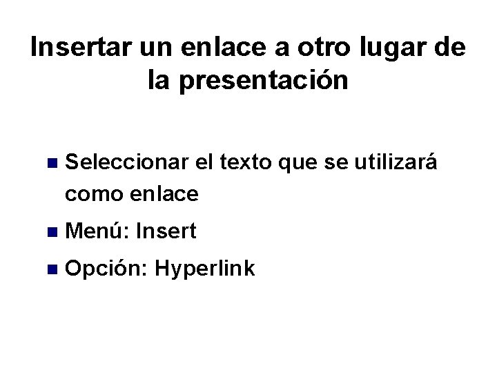 Insertar un enlace a otro lugar de la presentación n Seleccionar el texto que