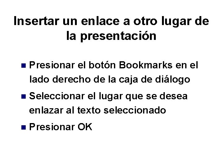 Insertar un enlace a otro lugar de la presentación n Presionar el botón Bookmarks