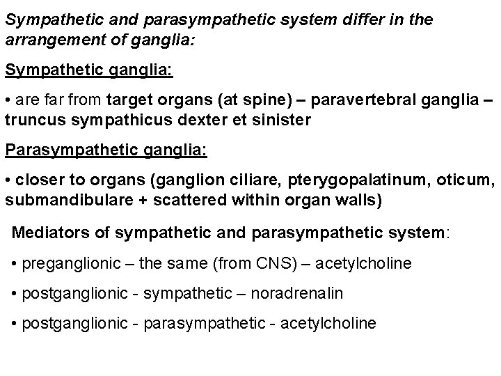 Sympathetic and parasympathetic system differ in the arrangement of ganglia: Sympathetic ganglia: • are
