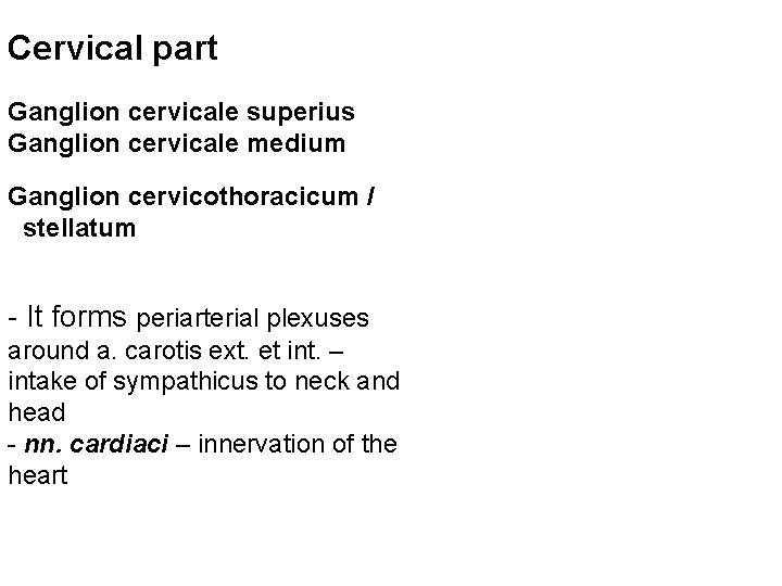 Cervical part Ganglion cervicale superius Ganglion cervicale medium Ganglion cervicothoracicum / stellatum - It