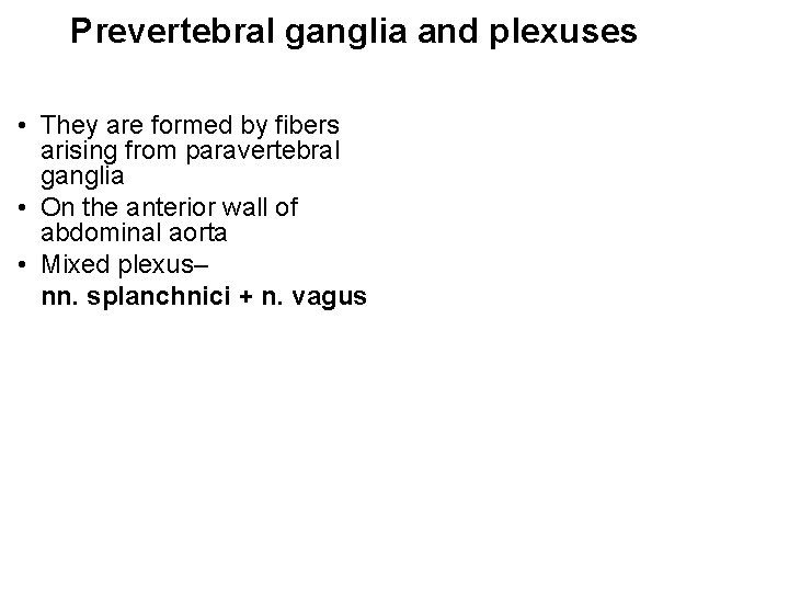 Prevertebral ganglia and plexuses • They are formed by fibers arising from paravertebral ganglia