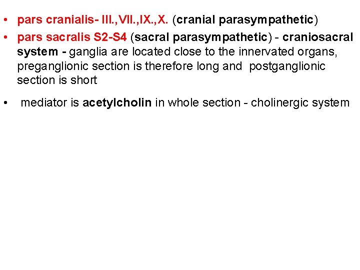  • pars cranialis- III. , VII. , IX. , X. (cranial parasympathetic) •