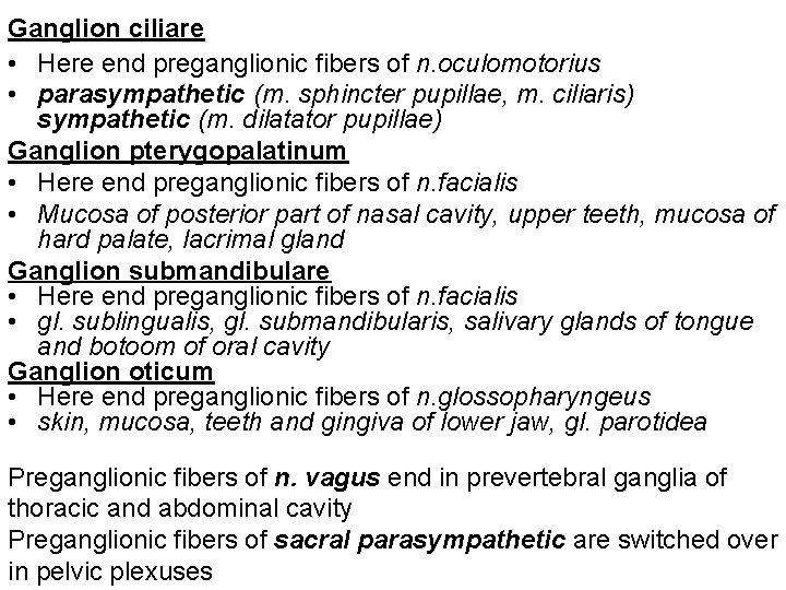 Ganglion ciliare • Here end preganglionic fibers of n. oculomotorius • parasympathetic (m. sphincter