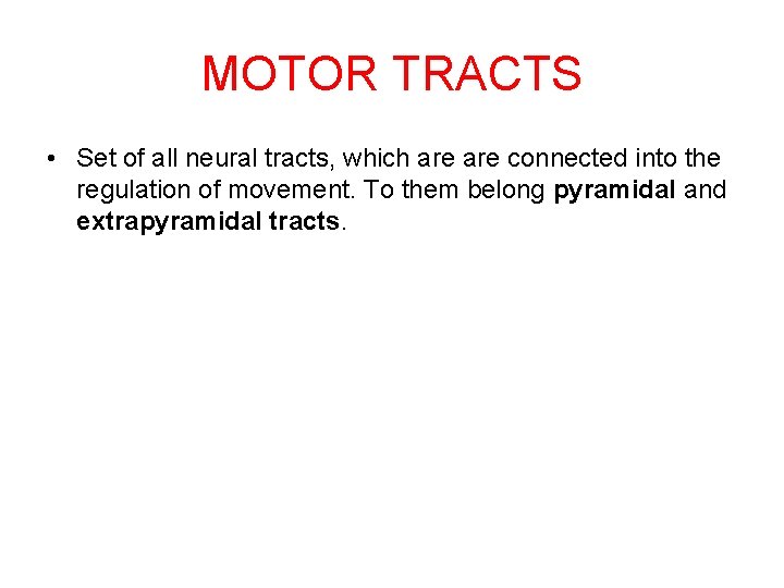 MOTOR TRACTS • Set of all neural tracts, which are connected into the regulation
