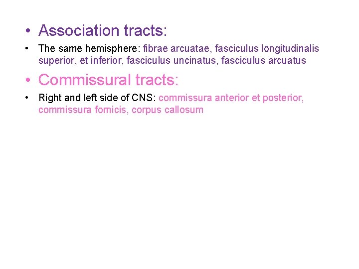  • Association tracts: • The same hemisphere: fibrae arcuatae, fasciculus longitudinalis superior, et