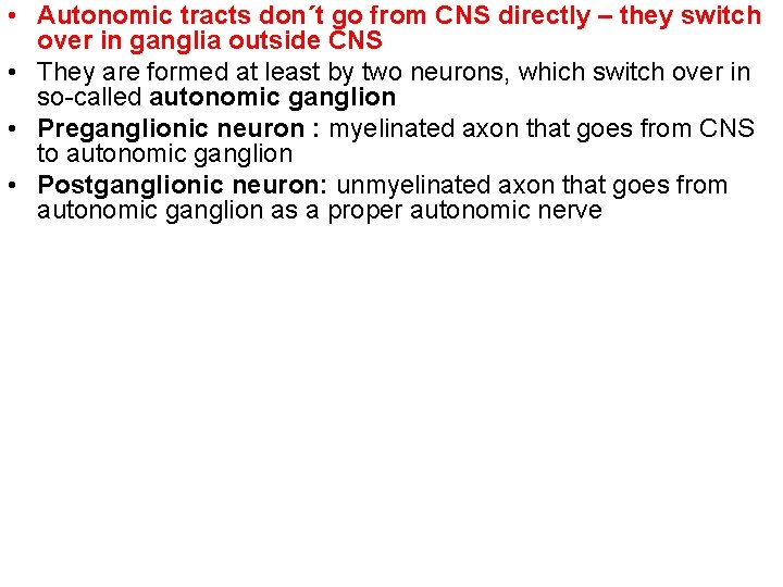  • Autonomic tracts don´t go from CNS directly – they switch over in