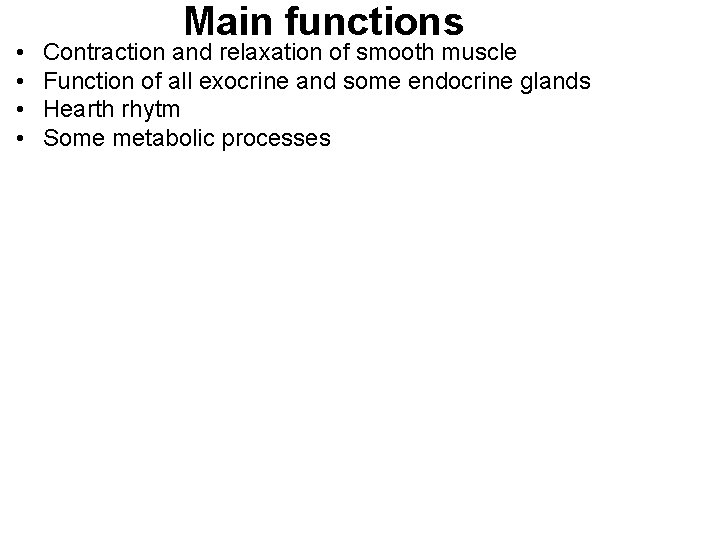  • • Main functions Contraction and relaxation of smooth muscle Function of all