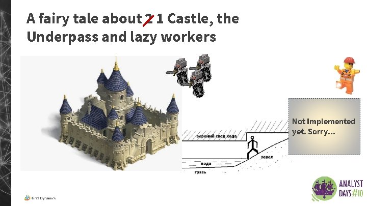 A fairy tale about 2 1 Castle, the Underpass and lazy workers Not Implemented