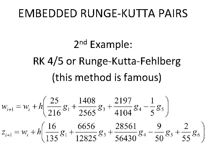 EMBEDDED RUNGE-KUTTA PAIRS 2 nd Example: RK 4/5 or Runge-Kutta-Fehlberg (this method is famous)