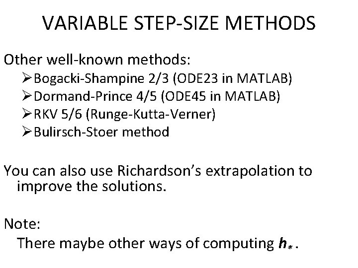 VARIABLE STEP-SIZE METHODS Other well-known methods: ØBogacki-Shampine 2/3 (ODE 23 in MATLAB) ØDormand-Prince 4/5