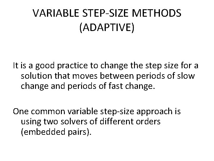 VARIABLE STEP-SIZE METHODS (ADAPTIVE) It is a good practice to change the step size