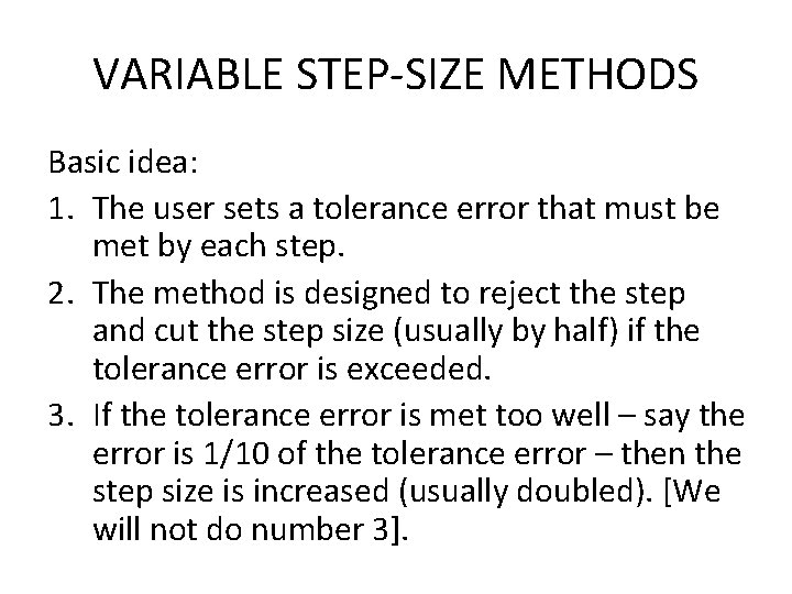 VARIABLE STEP-SIZE METHODS Basic idea: 1. The user sets a tolerance error that must
