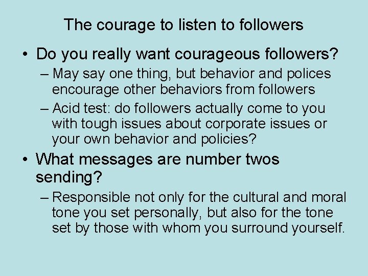 The courage to listen to followers • Do you really want courageous followers? –