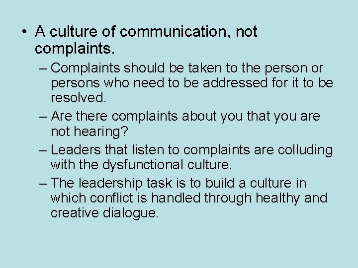 • A culture of communication, not complaints. – Complaints should be taken to