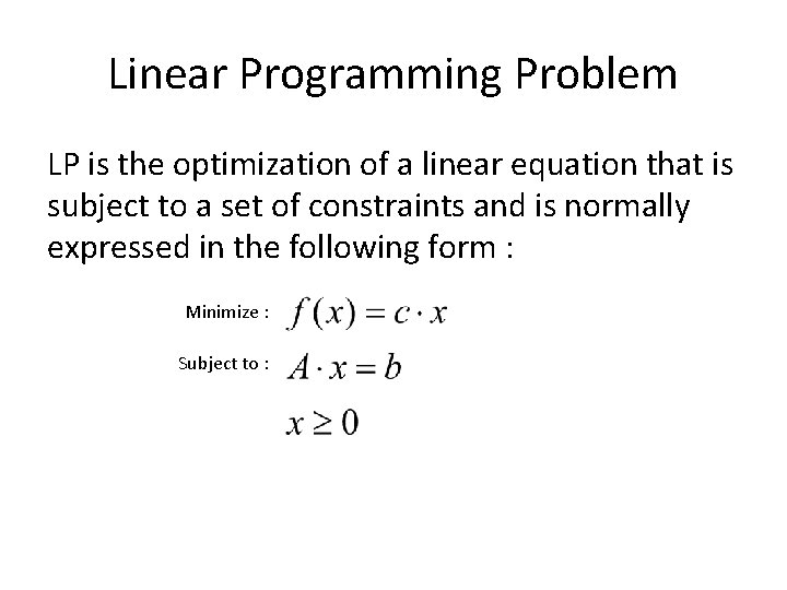 Linear Programming Problem LP is the optimization of a linear equation that is subject