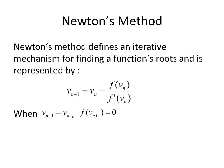 Newton’s Method Newton’s method defines an iterative mechanism for finding a function’s roots and