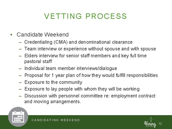 VETTING PROCESS • Candidate Weekend – Credentialing (CMA) and denominational clearance – Team interview