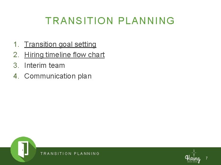 TRANSITION PLANNING 1. 2. 3. 4. Transition goal setting Hiring timeline flow chart Interim
