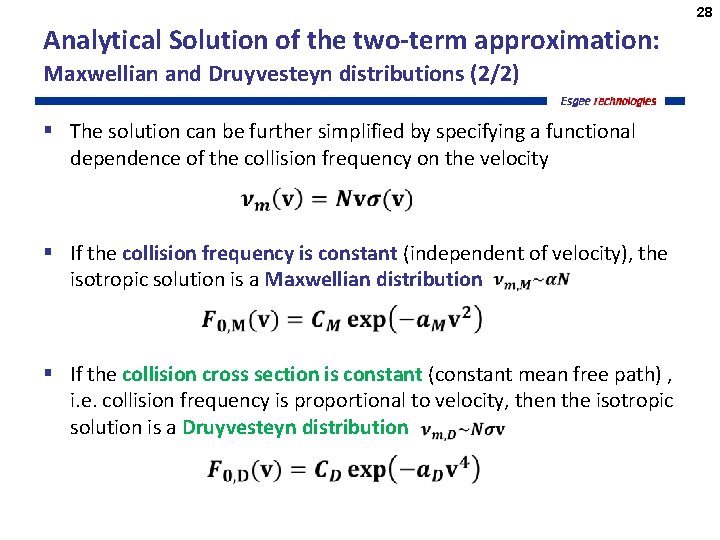 28 Analytical Solution of the two-term approximation: Maxwellian and Druyvesteyn distributions (2/2) § The
