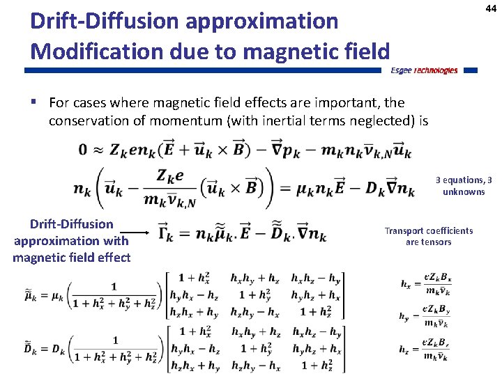 44 Drift-Diffusion approximation Modification due to magnetic field § For cases where magnetic field
