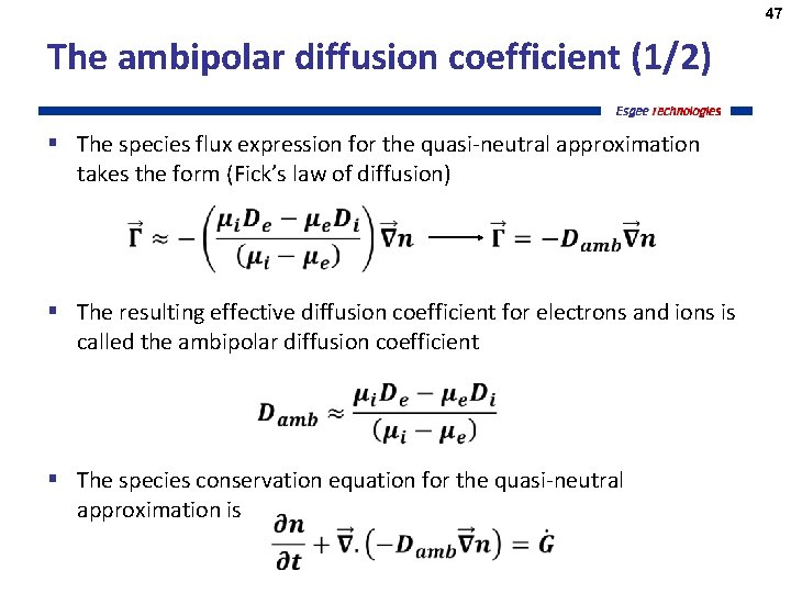 47 The ambipolar diffusion coefficient (1/2) § The species flux expression for the quasi-neutral