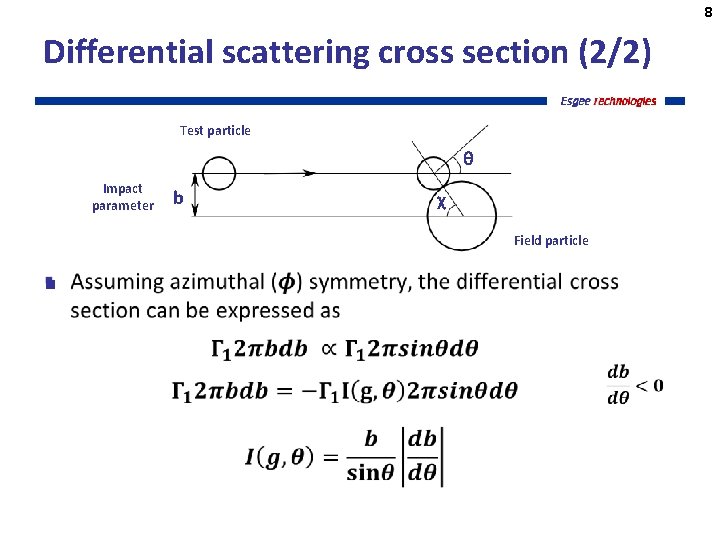 8 Differential scattering cross section (2/2) Test particle θ Impact parameter b χ Field