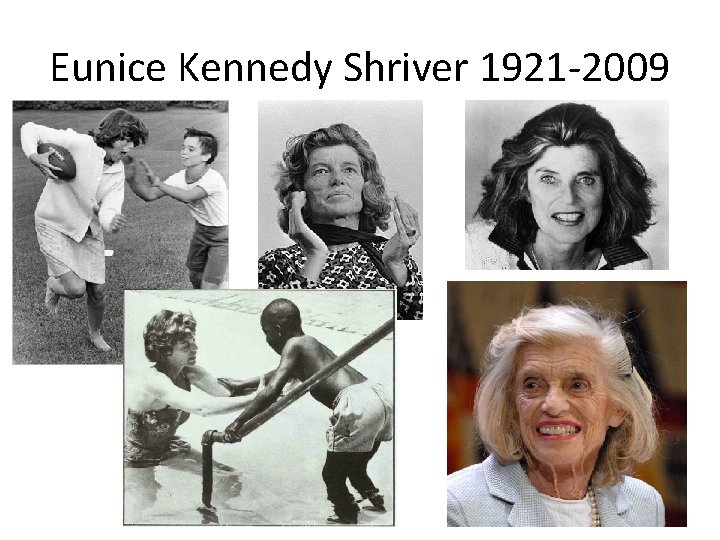 Eunice Kennedy Shriver 1921 -2009 