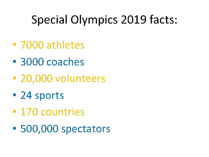 Special Olympics 2019 facts: • • • 7000 athletes 3000 coaches 20, 000 volunteers