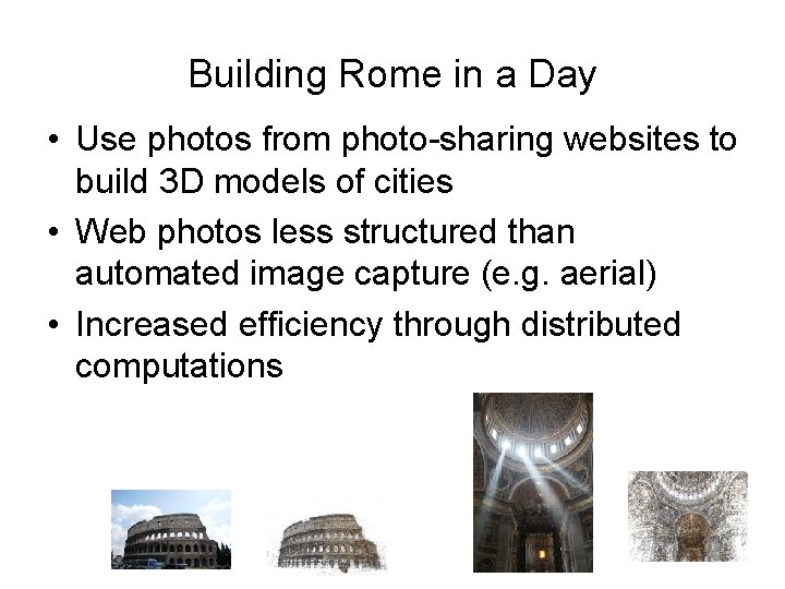 Building Rome in a Day • Use photos from photo-sharing websites to build 3