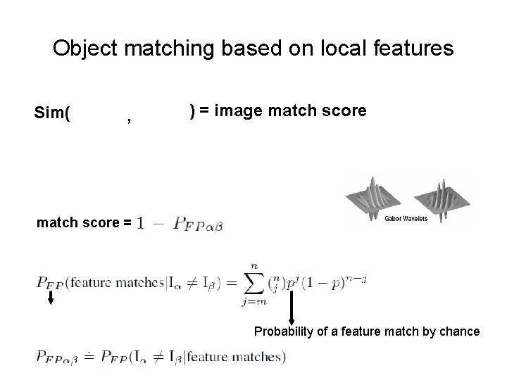 Object matching based on local features Sim( , ) = image match score =