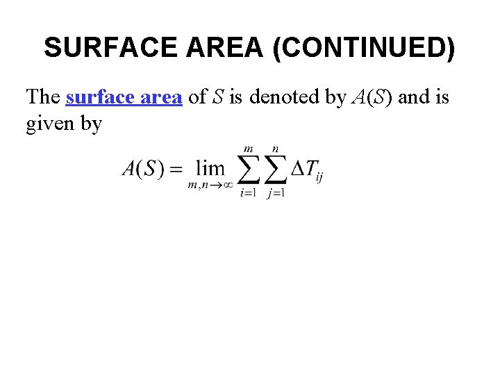 SURFACE AREA (CONTINUED) The surface area of S is denoted by A(S) and is