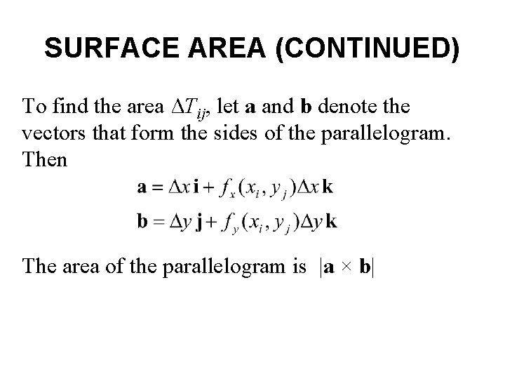 SURFACE AREA (CONTINUED) To find the area ΔTij, let a and b denote the