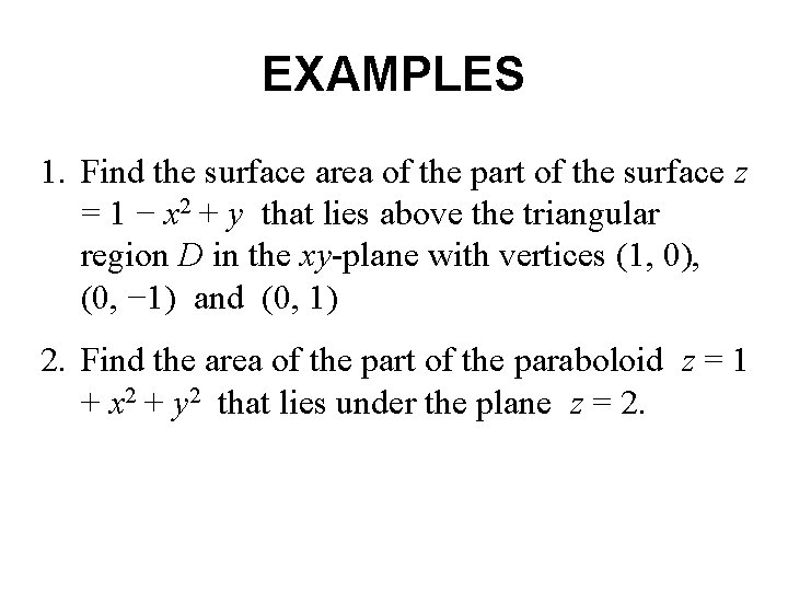 EXAMPLES 1. Find the surface area of the part of the surface z =