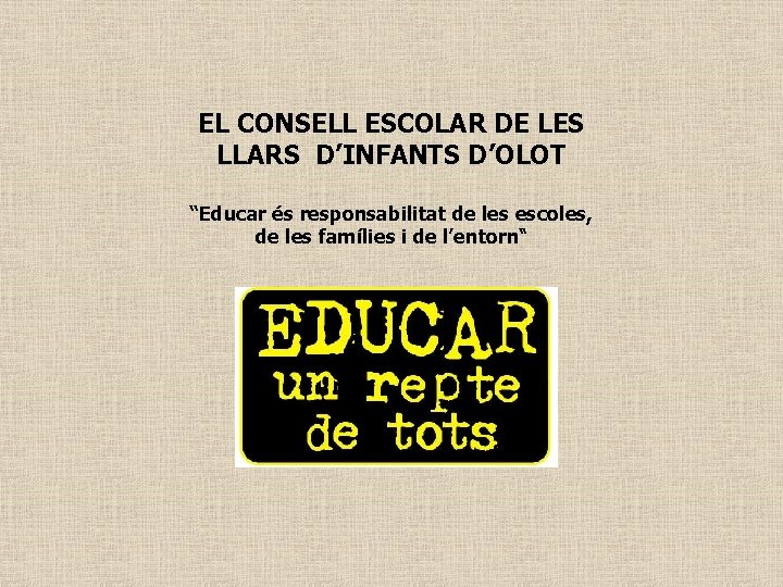 EL CONSELL ESCOLAR DE LES LLARS D’INFANTS D’OLOT “Educar és responsabilitat de les escoles,