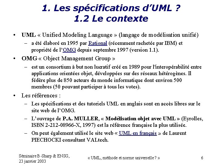 1. Les spécifications d’UML ? 1. 2 Le contexte • UML « Unified Modeling
