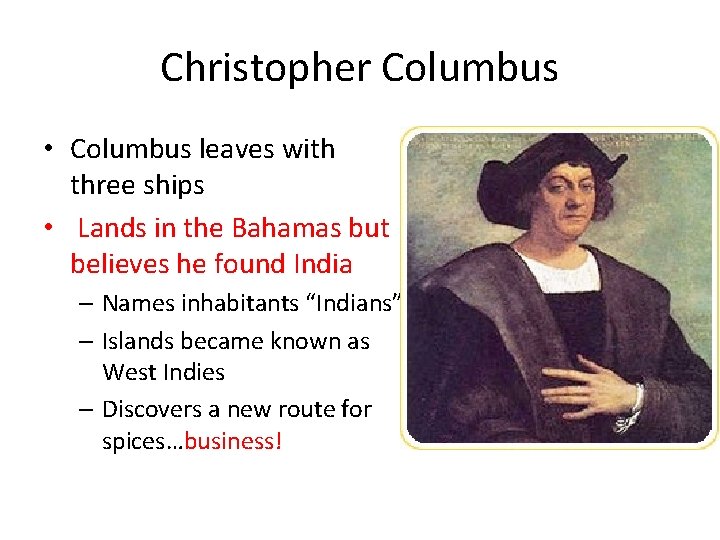 Christopher Columbus • Columbus leaves with three ships • Lands in the Bahamas but