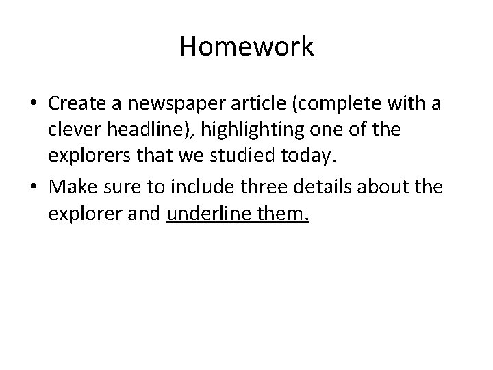 Homework • Create a newspaper article (complete with a clever headline), highlighting one of