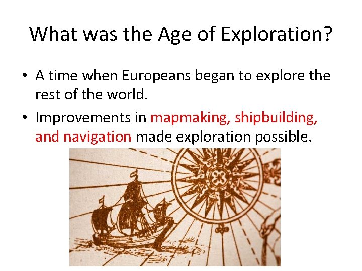 What was the Age of Exploration? • A time when Europeans began to explore
