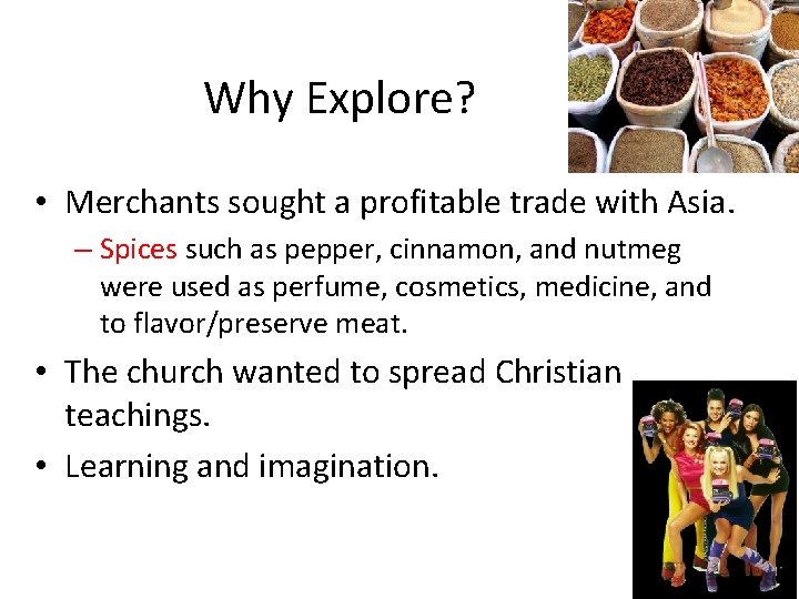 Why Explore? • Merchants sought a profitable trade with Asia. – Spices such as