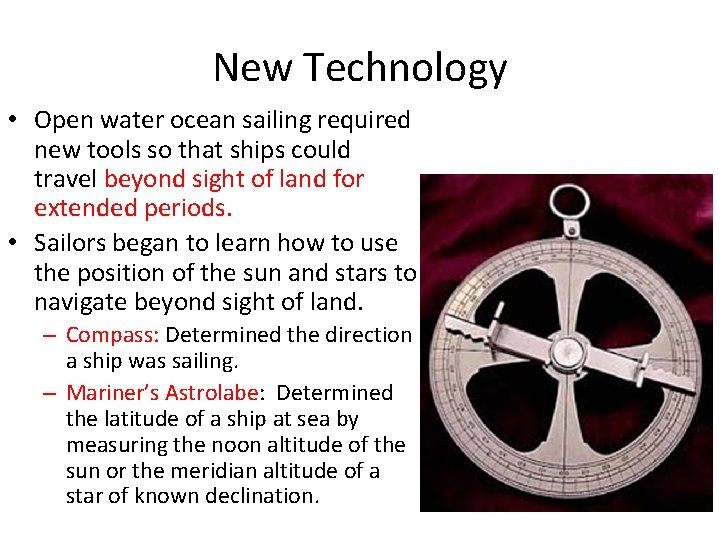 New Technology • Open water ocean sailing required new tools so that ships could