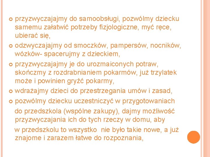 przyzwyczajajmy do samoobsługi, pozwólmy dziecku samemu załatwić potrzeby fizjologiczne, myć ręce, ubierać się, odzwyczajajmy