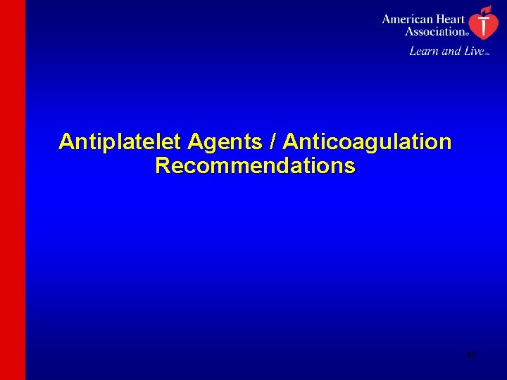 Antiplatelet Agents / Anticoagulation Recommendations 40 